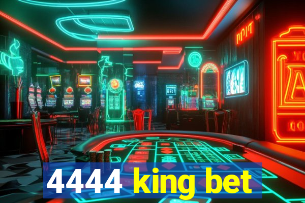 4444 king bet